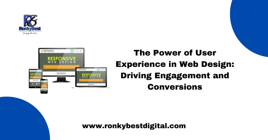The Power of User Experience in Web Design: Driving Engagement and Conversions